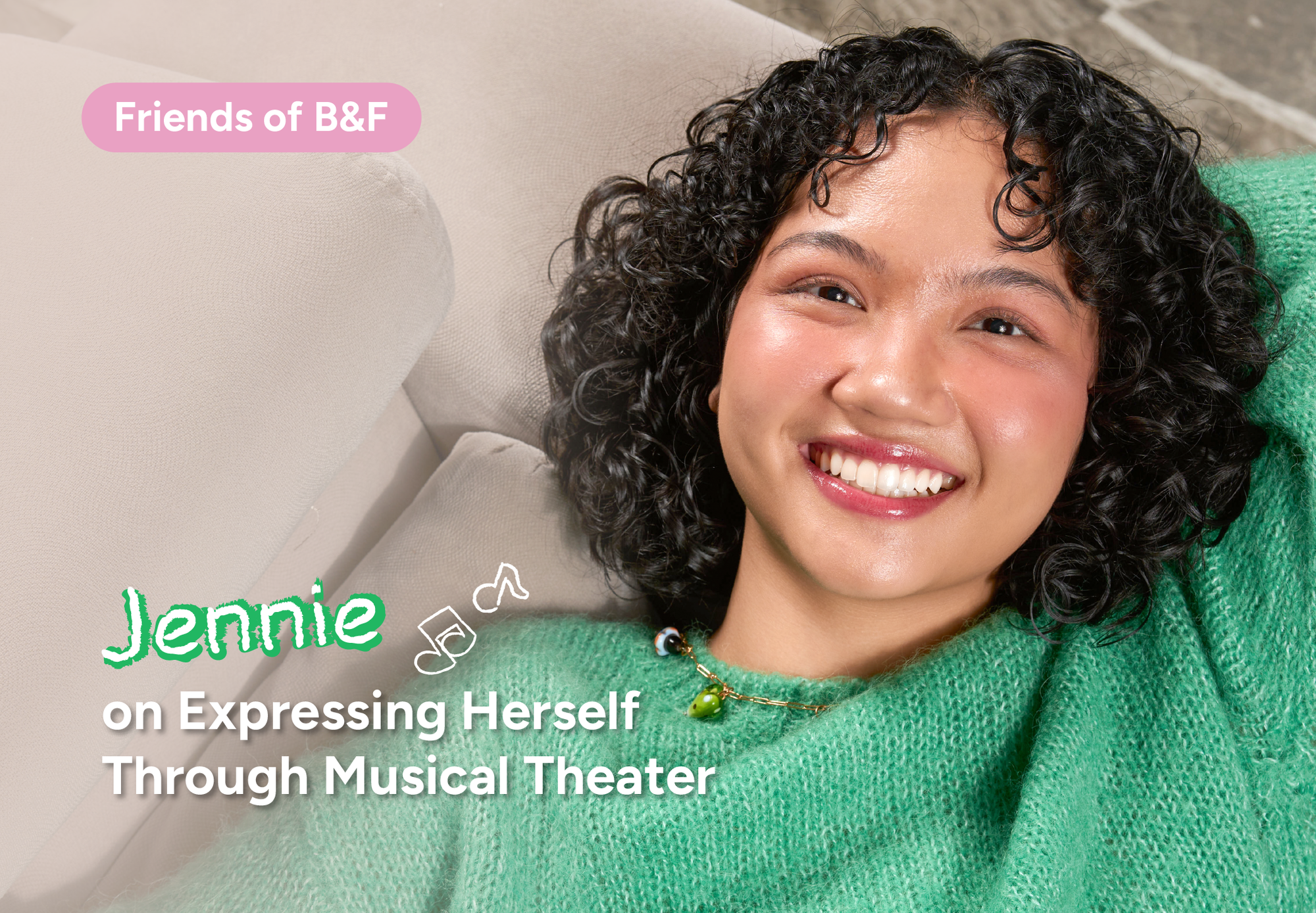 Friends Of B&F | Jennie On Expressing Herself Through Musical Theater